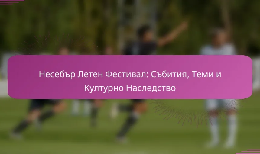 Несебър Летен Фестивал: Събития, Теми и Културно Наследство